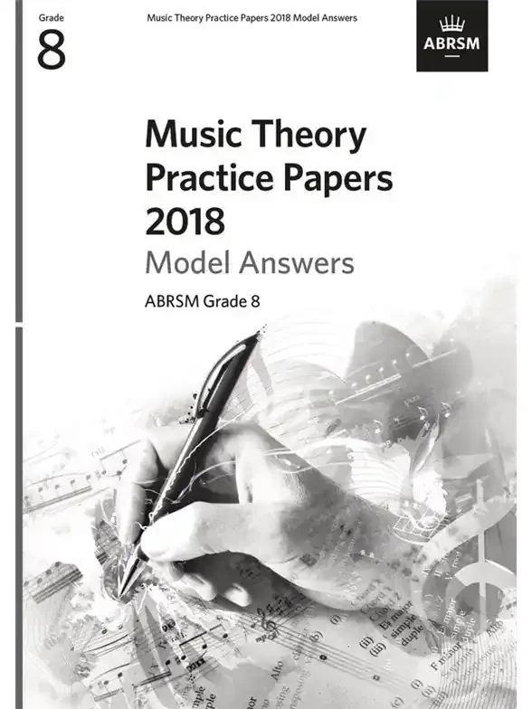ABRSM Grade 8 – 2018 Music Theory Practice Papers Model Answers