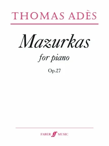 Ades : Mazurkas: Op.27: Piano Solo