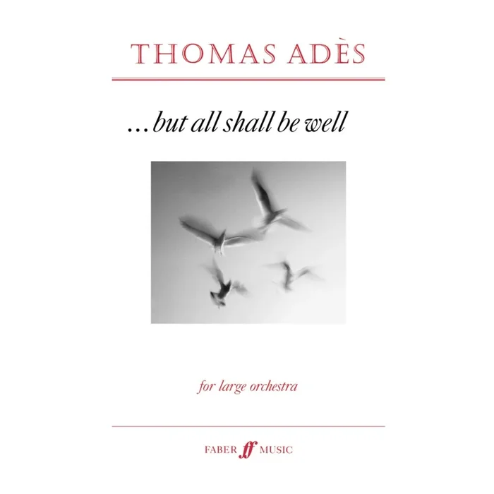 Ades, Thomas – But All Shall Be Well Op.10