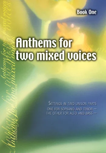 Anthems For Two Mixed Voices: One For Soprano And Alto, And The Other For Tenor And Bass (