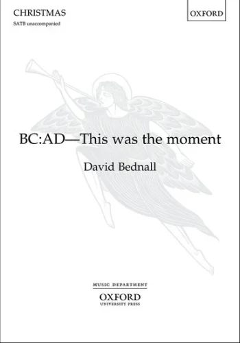 Bednall : BC: AD – This was the moment: SATB unaccompanied (OUP)
