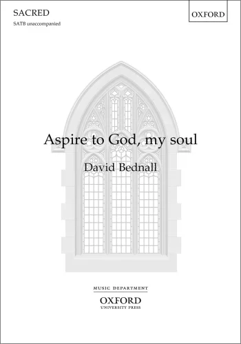 Bednall : Bednall: Aspire to God, my soul for SATB unaccompanied (OUP) Digital Edition