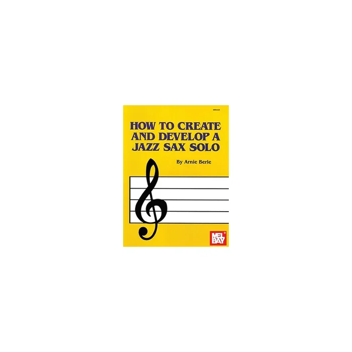 Berle, Arnie – How To Create And Develop A Jazz Sax Solo