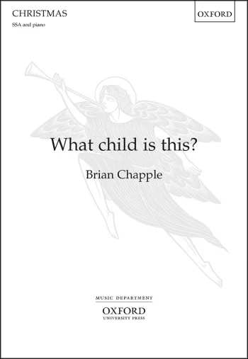 Chapple : Chapple: What child is this? for SSA and piano (OUP) Digital Edition
