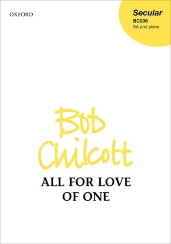 Chilcott : All For Love Of One: SA & Piano (OUP)