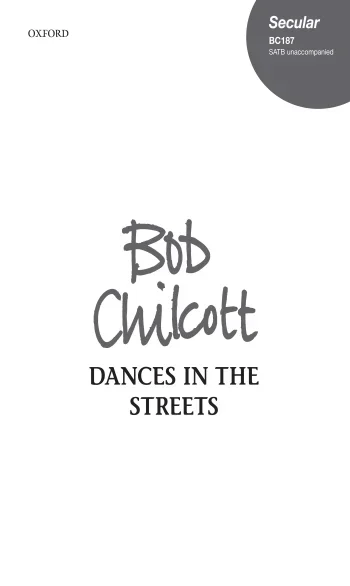 Chilcott : Chilcott: Dances in the Streets for SATB unaccompanied (OUP) Digital Edition