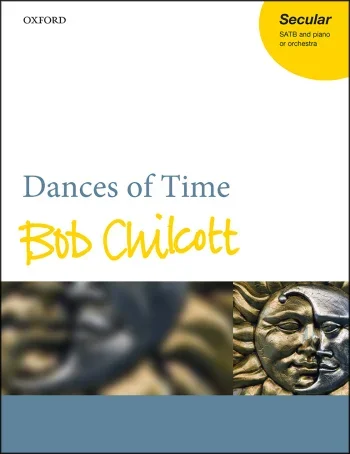 Chilcott : Chilcott: Dances Of Time: Vocal SATB & Piano (OUP) Digital Edition