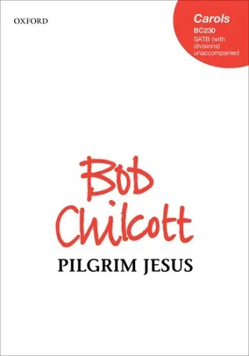 Chilcott : Pilgrim Jesus: SATB (with divisions) (OUP)