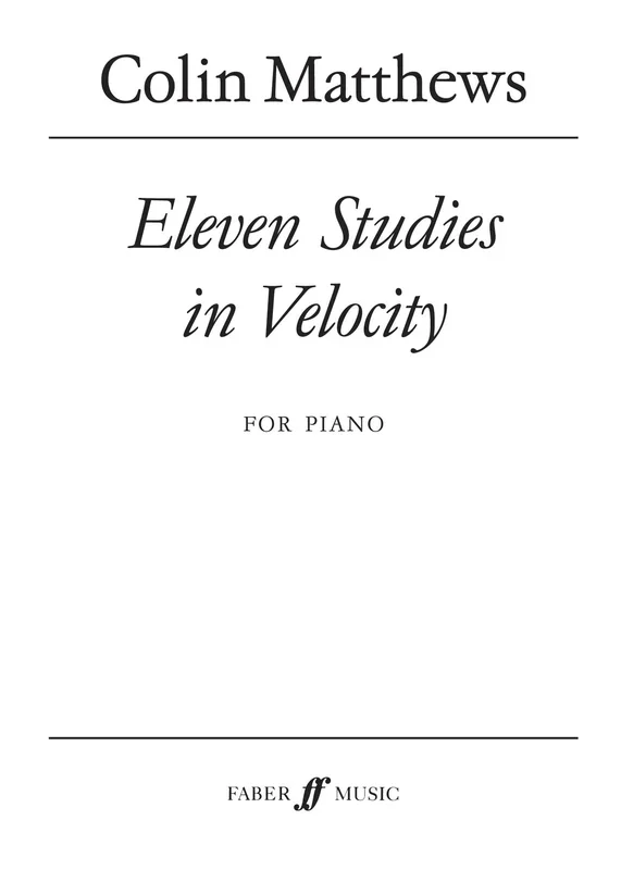 Colin Matthews : Colin Matthews : Eleven Studies in Velocity – Piano – Faber Digital
