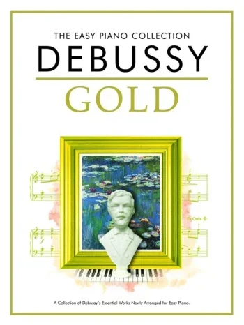 Debussy : The Easy Piano Collection: Debussy Gold: Piano (Chester Ed)