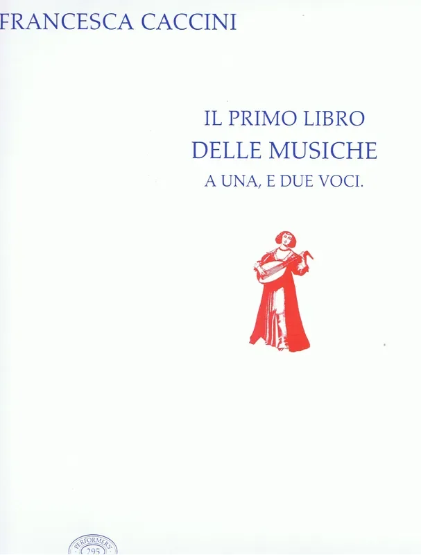 F. Caccini Il Primo Libro delle Musiche a una e due Voci