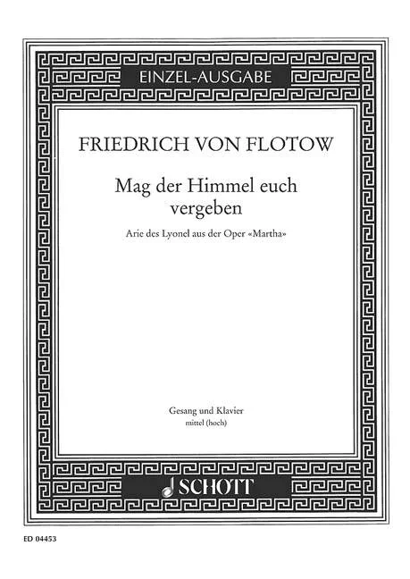 Flotow, Friedrich von : Flotow, Friedrich von : Mag der Himmel euch vergeben, aus “Martha” – Baritone and Piano – Schott Dig