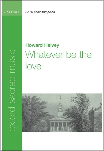 Helvey : Helvey: Whatever be the love for SATB and piano or orchestra (OUP DIGITAL)