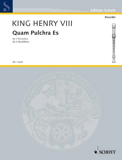 Henry VIII. : Henry VIII. : Quam Pulchra Es, Motet for three voices – 3 recorders (SSS/TTT/AAT/SSA) – Schott Digit