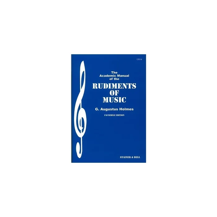 Holmes, G Augustus – The Academic Manual of the Rudiments of Music