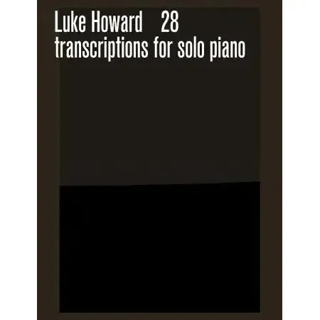 Howard, Luke 28 Transcriptions for solo piano