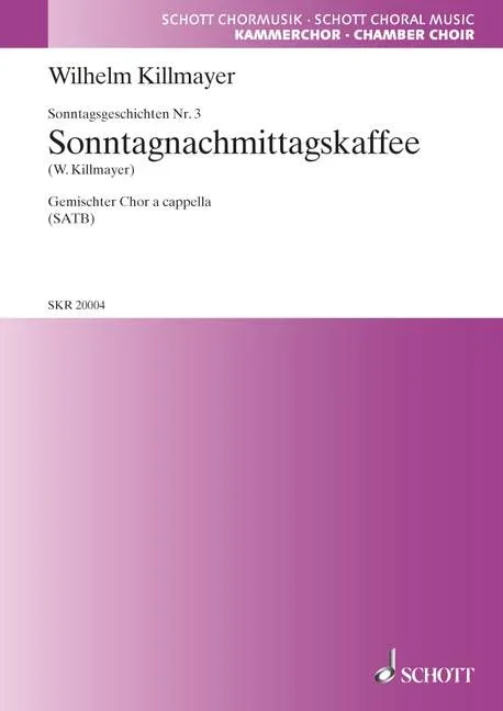Killmayer, Wilhelm : Killmayer, Wilhelm : Sonntagsgeschichten, 3. Sonntagsnachmittagskaffee – mixed choir (SATB) – Schott