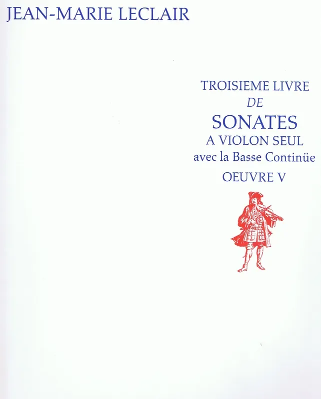 Leclair Troisieme Livre de Sonates a Violon Seul avec la Basse Continüe, Op. 5