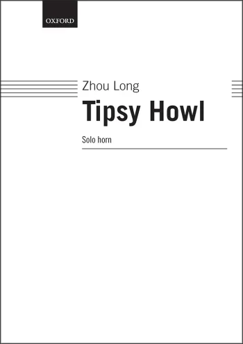 Long : Zhou Long: Tipsy Howl Commissioned by Internationaler Musikwettbewerb der ARD 2016 (OUP DIGITAL)