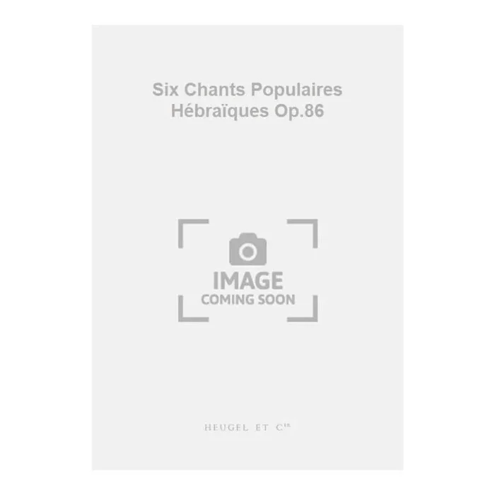 Milhaud, Darius – Six Chants Populaires Hébraïques Op.86