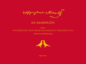 Mozart : Ein Maedchen oder Weibchen wuenscht Papageno sich. Aria from The Magic Flute”. Facsimile with vocal