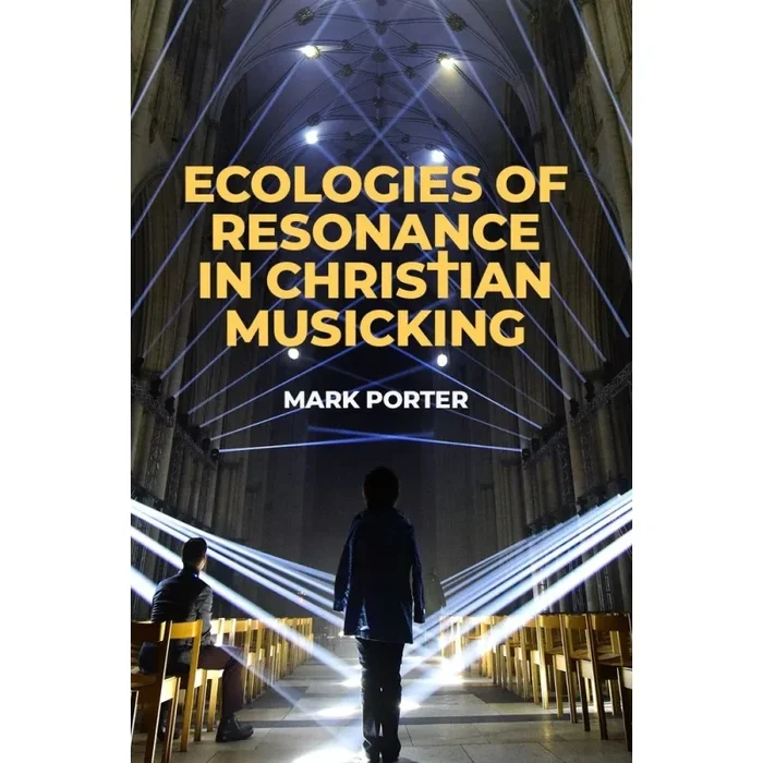 Porter, Mark – Ecologies of Resonance in Christian Musicking