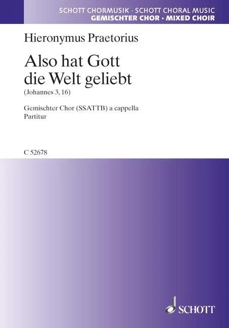 Praetorius, Hieronymus : Praetorius, Hieronymus : Also hat Gott die Welt geliebt, (John 3, 16) – mixed choir (SSATTB) – Schot