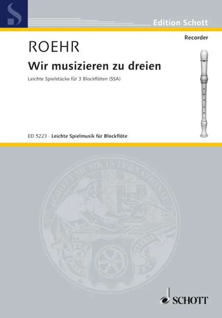 Roehr, Walter : Roehr, Walter : Wir musizieren zu dreien, Spielstücke – 3 recorders (SSA) – Schott Digital