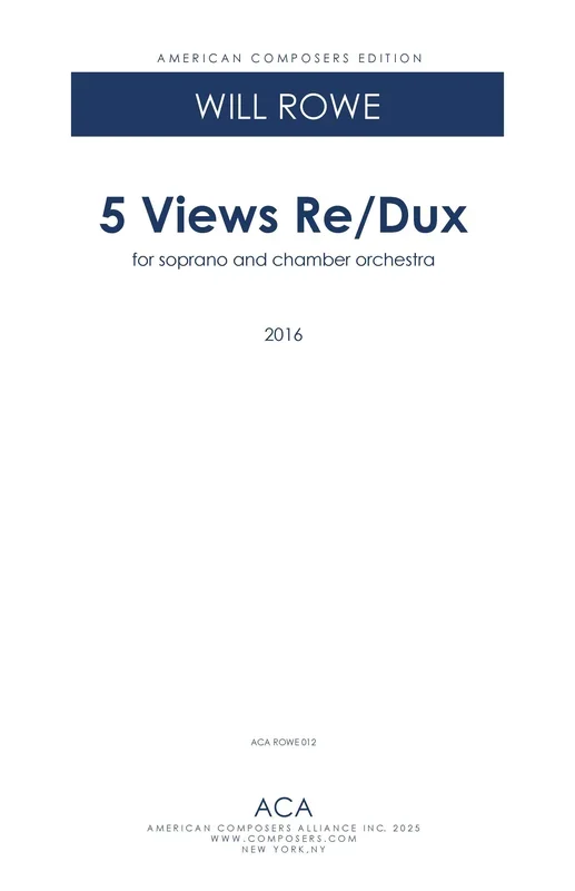 Rowe: 5 Views Re/Dux (Version for Soprano & Chamber Orchestra)