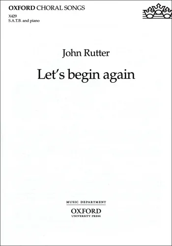 Rutter : Rutter: Let’s begin again for SATB and piano or orchestra (OUP) Digital Edition