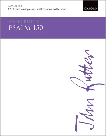 Rutter : Rutter: Psalm 150 for SSA soli (or childrens choir) and SATB chorus and full orchestra (OUP DIGITAL)