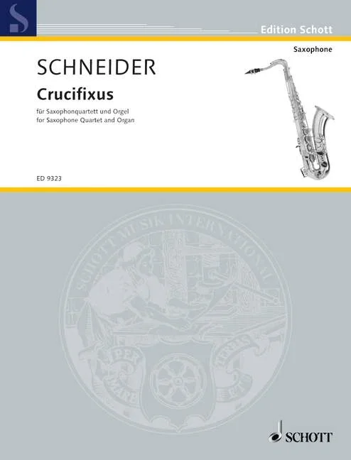 Schneider, Enjott : Schneider, Enjott : Crucifixus, – saxophone-Quartett (SATBar) and organ – Schott Digital