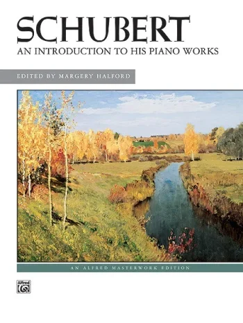 Schubert : An Introduction To His Piano Works (Alfred)