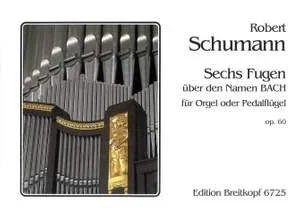 Schumann : 6 Fugues On The Name Bach: Organ (Breitkopf)