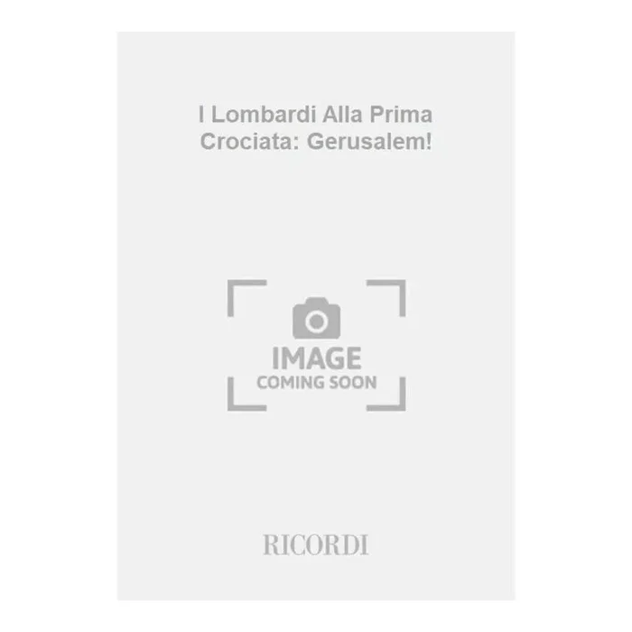Verdi, Giuseppe – I Lombardi Alla Prima Crociata: Gerusalem!