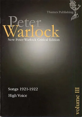 Warlock : Critical Edition: Volume III – Songs 1921-1922: High Voice And Piano