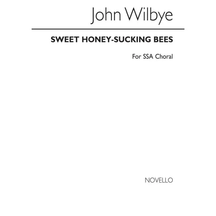 Wilbye, John – Sweet Honey-Sucking Bees (SSA)